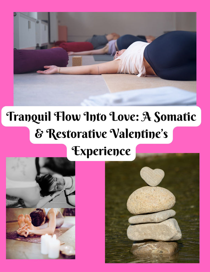 Tranquil Flow Into Love: A Somatic & Restorative Valentine’s Experience